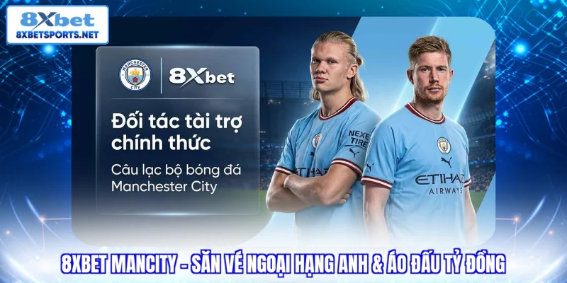 8XBET ManCity - Săn vé Ngoại Hạng Anh áo đấu tỷ đồng