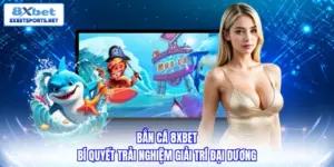 Bắn cá 8XBET - Bí quyết trải nghiệm giải trí đại dương