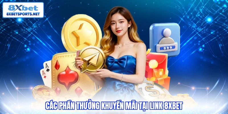 Các phần thưởng khuyến mãi tại link 8XBET