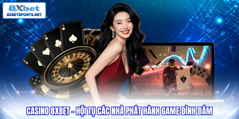 Casino 8xbet - hội tụ các nhà phát hành game đình đám