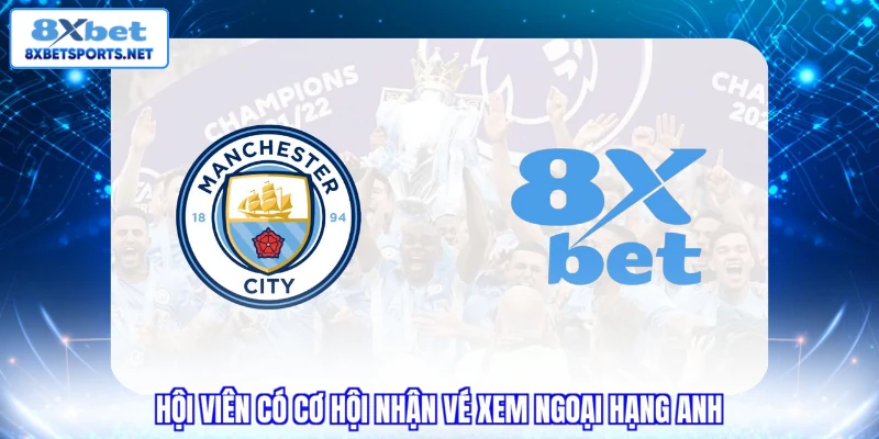 Hội viên có cơ hội nhận vé xem Ngoại hạng Anh