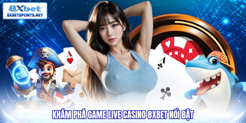 Khám phá game Live Casino 8XBET nổi bật