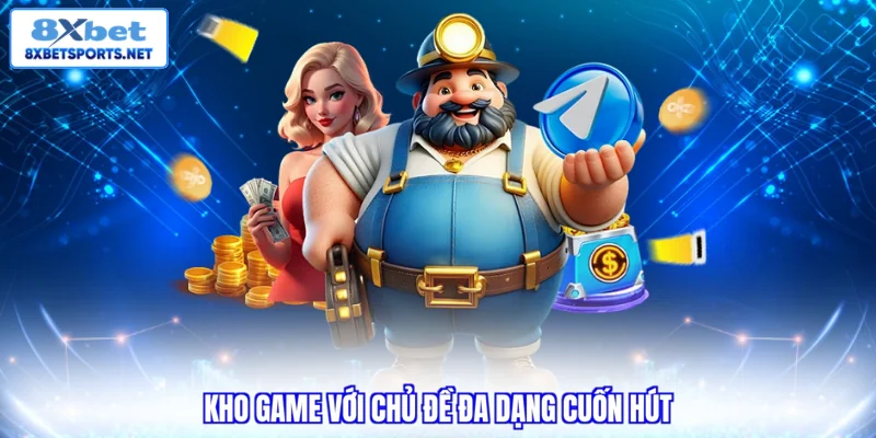 Kho game với chủ đề đa dạng cuốn hút