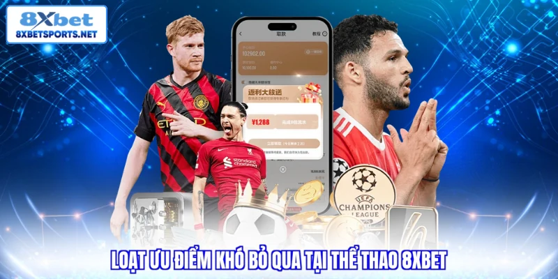 Loạt ưu điểm khó bỏ qua tại thể thao 8XBET