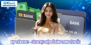 Nạp tiền 8xbet - Cách thực hiện dễ dàng trong tích tắc