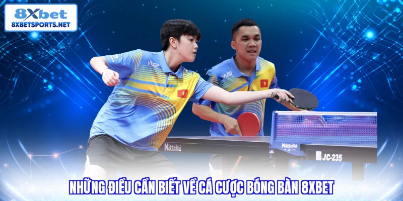 Những điều cần biết về cá cược bóng bàn 8XBET