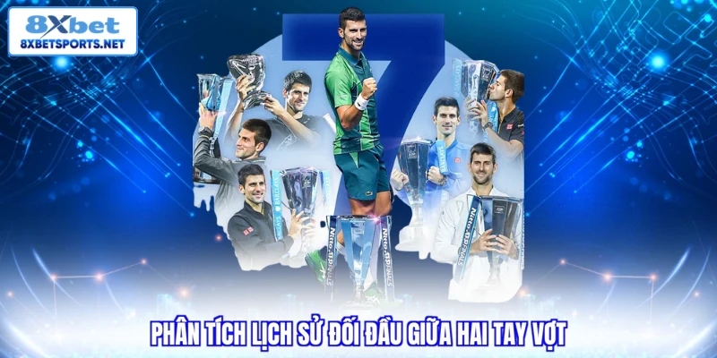 Phân tích lịch sử đối đầu giữa hai tay vợt