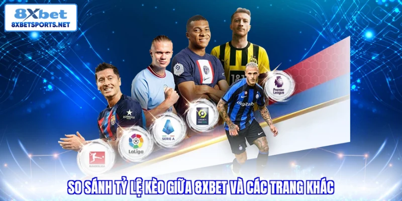 So sánh tỷ lệ kèo giữa 8XBET và các trang khác