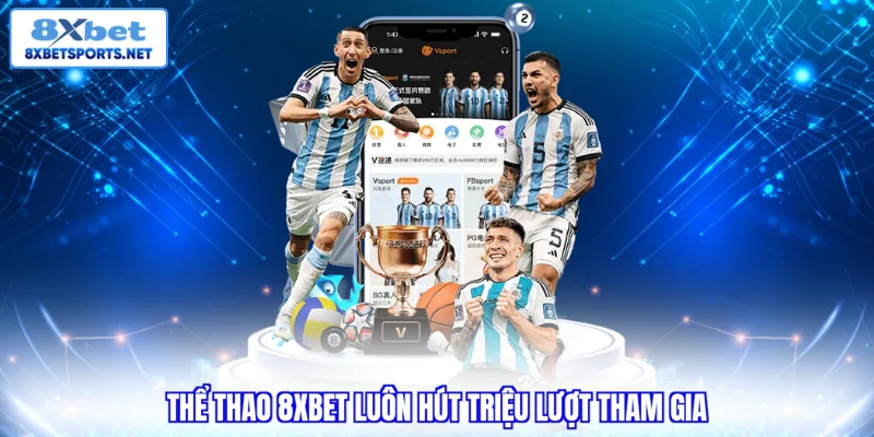 Thể thao 8XBET luôn hút triệu lượt tham gia